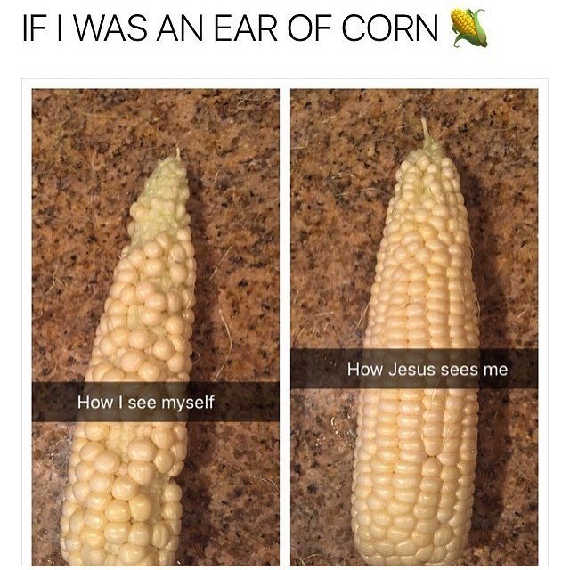 Caption: If I was an ear of corn. Image of imperfect corn with caption "How I see myself" next to image of nearly perfect corn with caption "How Jesus sees me"
